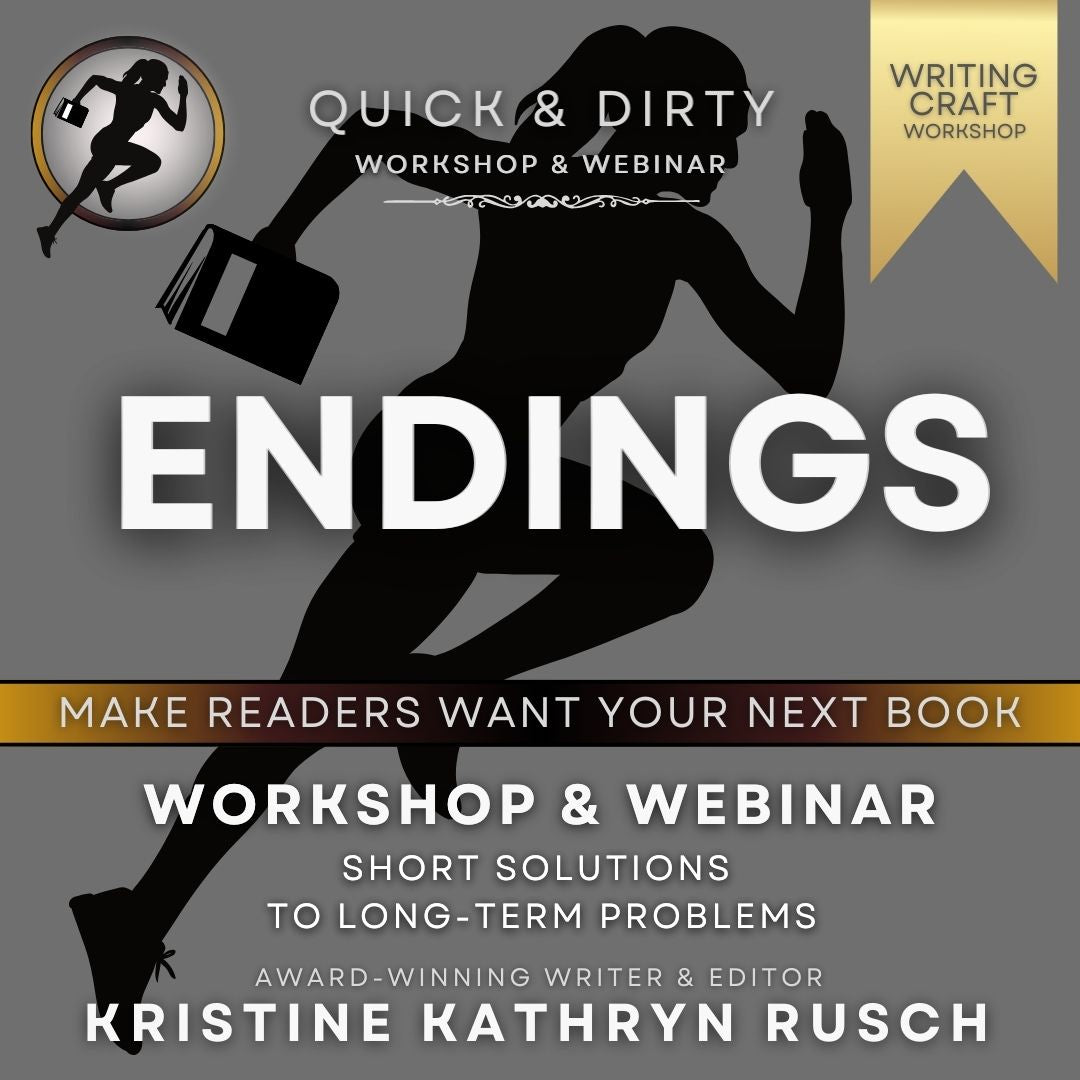 ENDINGS: Make Readers WANT YOUR NEXT BOOK (Quick & Dirty WRITING Craft Workshop & WEBINAR) | Kristine Kathyrn Rusch
