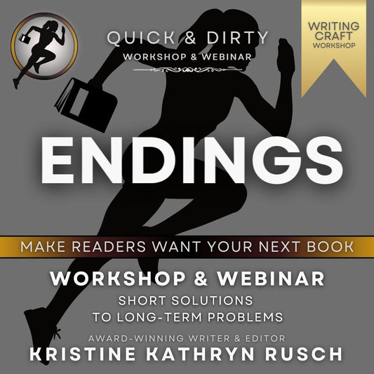 ENDINGS: Make Readers WANT YOUR NEXT BOOK (Quick & Dirty WRITING Craft Workshop & WEBINAR) | Kristine Kathyrn Rusch
