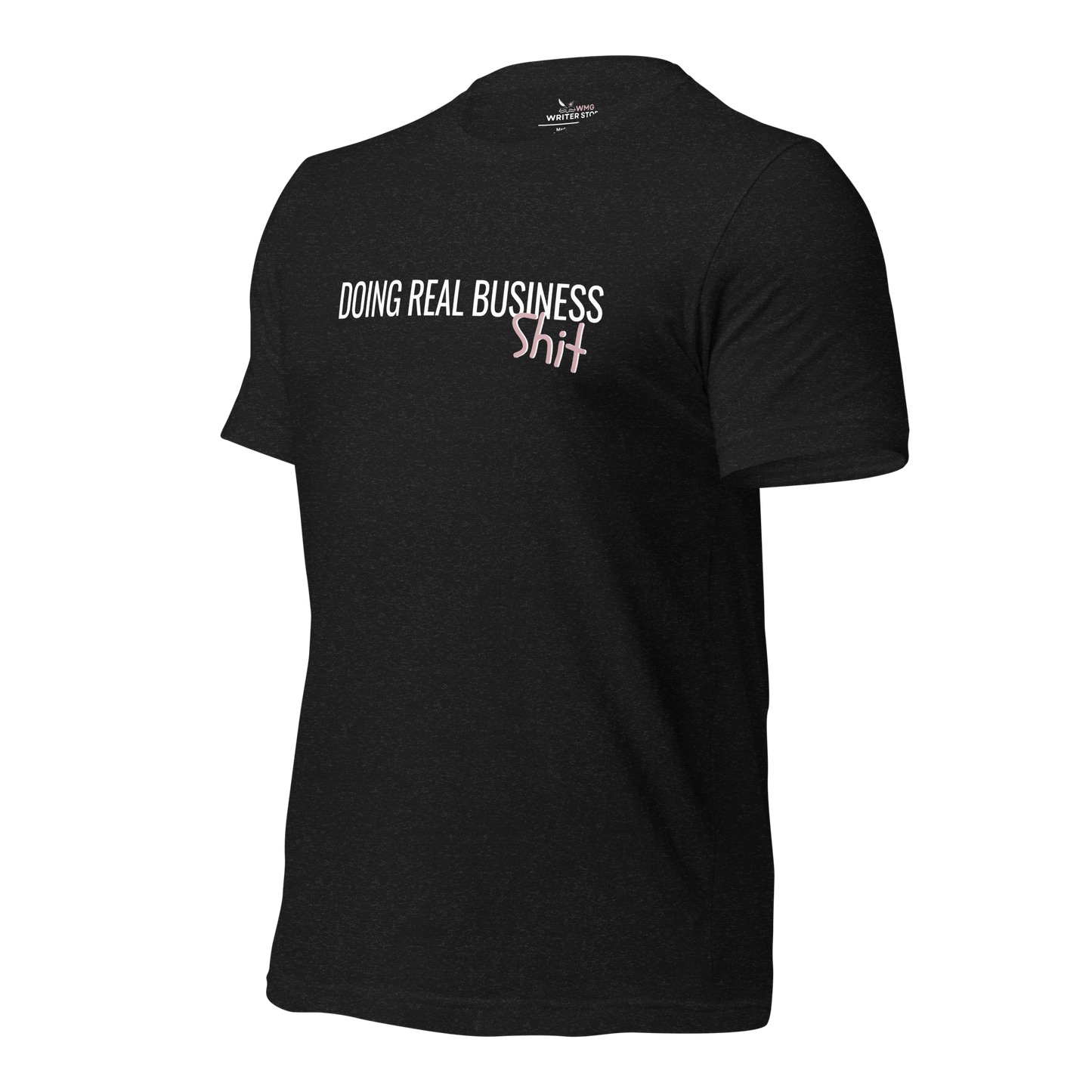 DOING REAL BUSINESS SH*T Unisex T-Shirt | WMG Writer Store