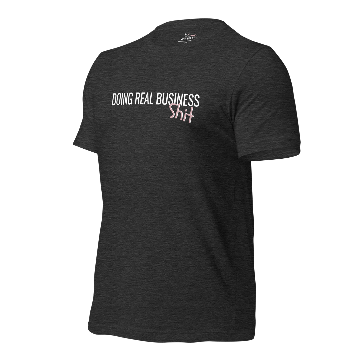 DOING REAL BUSINESS SH*T Unisex T-Shirt | WMG Writer Store