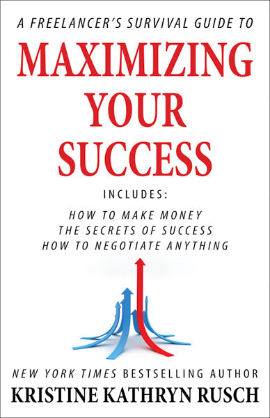 A Freelancer’s Survival Guide to Maximizing Your Success by Kristine Kathryn Rusch