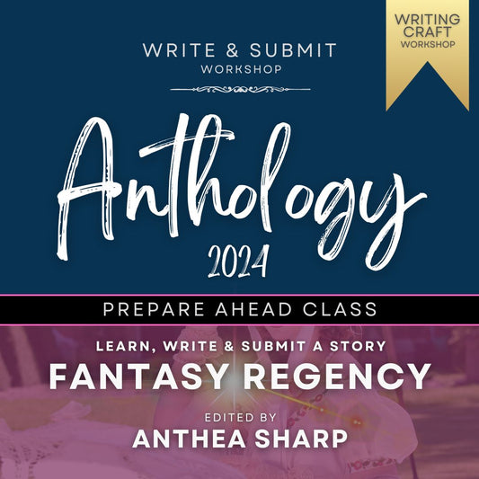 Anthology 2024 PREPARE AHEAD Class: FANTASY REGENCY Edited by Anthea Sharp (June 23rd Start)