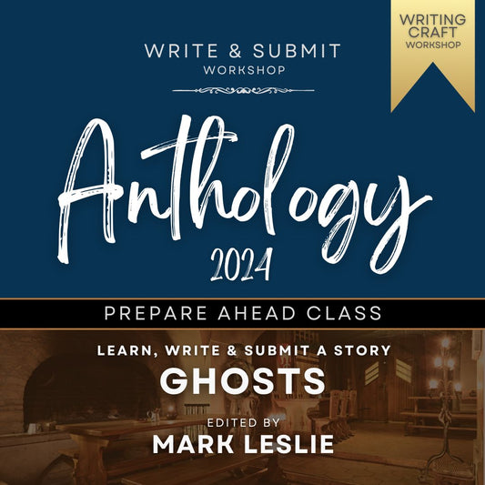 Anthology 2024 PREPARE AHEAD Class: GHOSTS Edited by Mark Leslie (June 2nd Start)