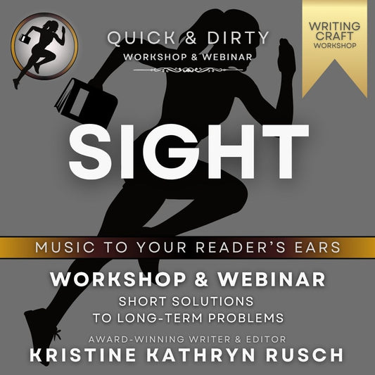 SIGHT: Readers Will Love You At First Sight (Quick & Dirty WRITING Craft Workshop & WEBINAR) | Kristine Kathryn Rusch