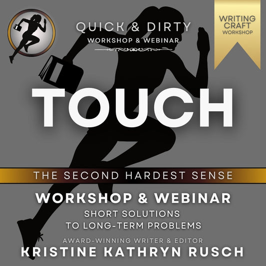 TOUCH: The SECOND HARDEST Sense (Quick & Dirty WRITING Craft Workshop & WEBINAR) | Kristine Kathyrn Rusch