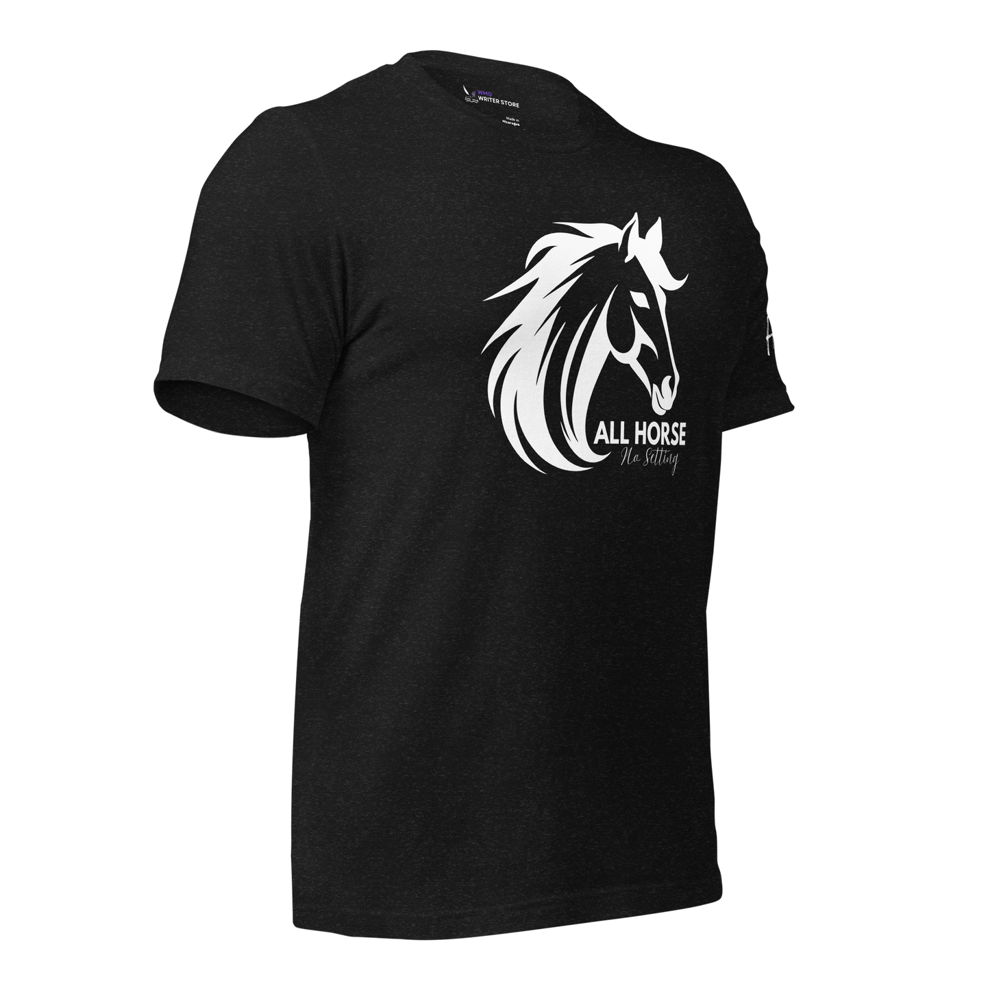 ALL HORSE NO SETTING Unisex T-Shirt (LIMITED EDITION) | WMG Writer Store