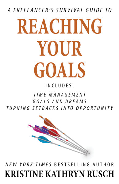 A Freelancer’s Survival Guide to Reaching Your Goals by Kristine Kathryn Rusch