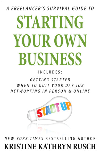 A Freelancer’s Survival Guide to Starting Your Own Business by Kristine Kathryn Rusch